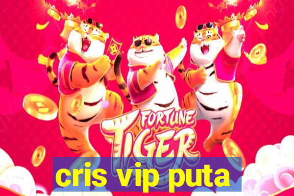 cris vip puta